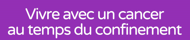 Banière vivre avec un cancer au temps du confinement