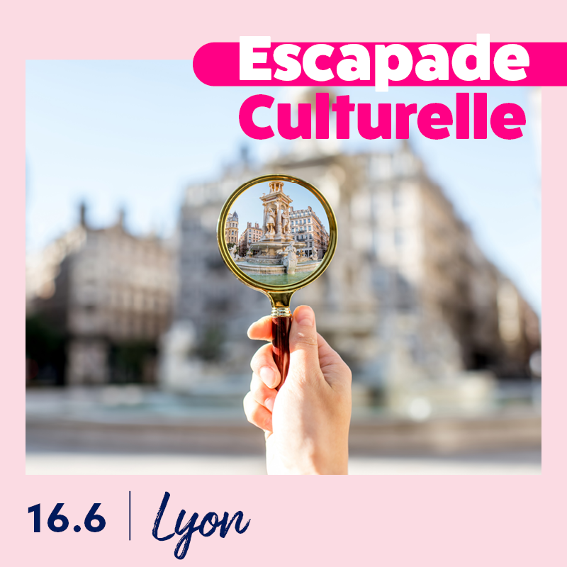 Escapade Culturelle - Lyon - 16 juin