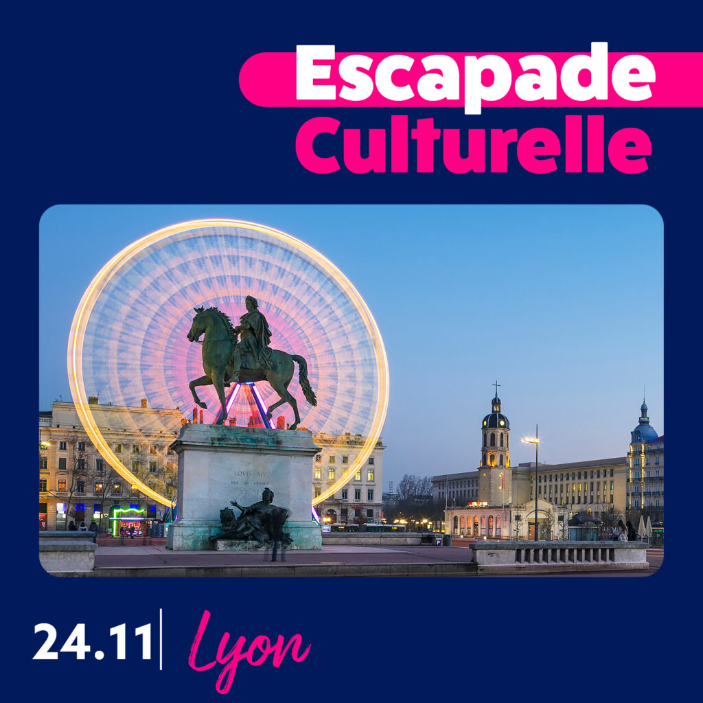 Escapade Culturelle – Lyon – 24 Novembre
