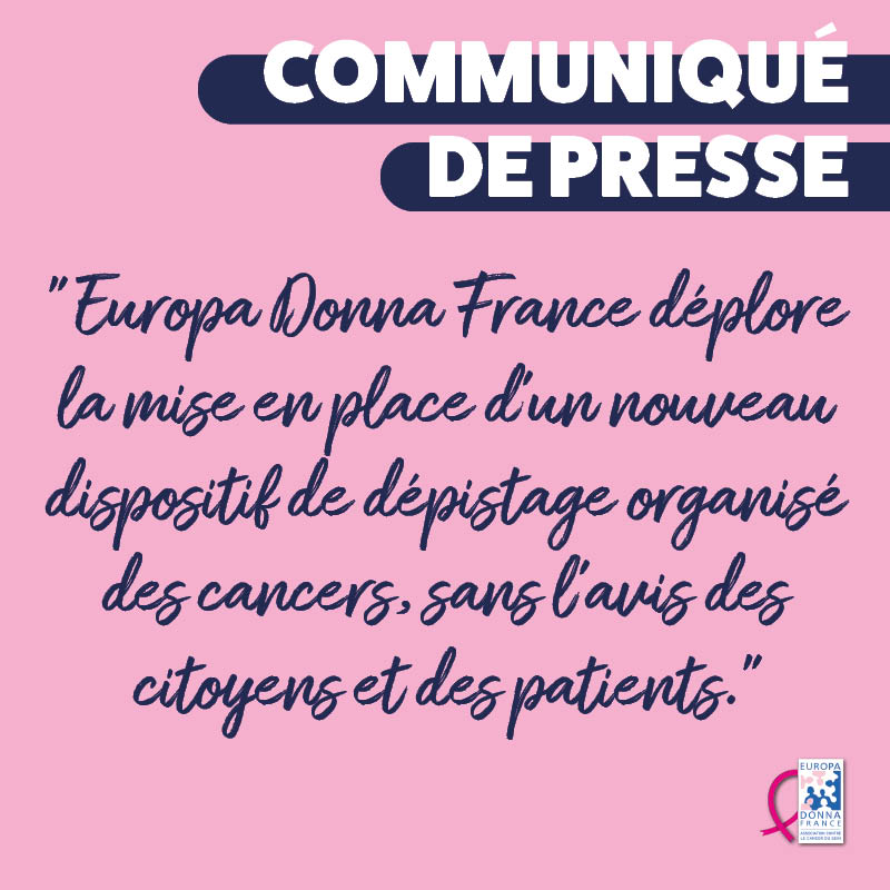 Europa Donna France déplore que la modification du dispositif de dépistage des cancers ait été effectuée sans concertation ni même information des associations de patients.